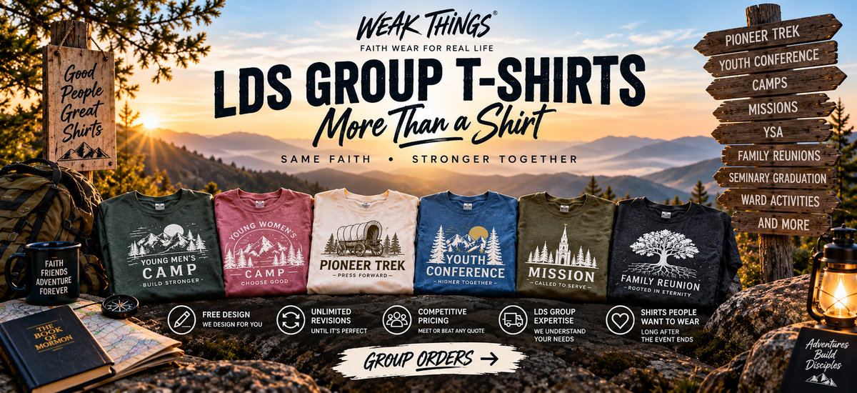 LDS group t-shirts for Pioneer Trek, youth conferences, camps, missions, family reunions, seminary graduation, and ward activities displayed against a scenic mountain backdrop, promoting Weak Things custom group orders.