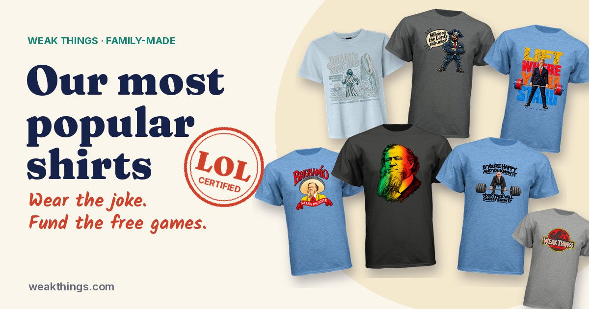 The most popular Weak Things LDS shirts: Brigham Young, Brighamio Salsa Picante, Jonah's Whale Tours, the Pirate, Lift Where You Stand, Thomas S. Monson and the T-Rex