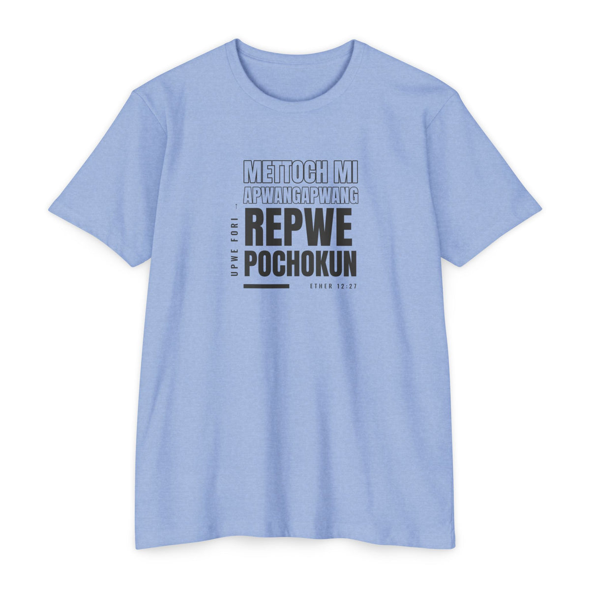 Weak Things Become Strong shirt in Chuukese on Heather Columbia Blue: “Upwe fori mettoch mi apwangapwang repwe pochokun”, Ether 12:27