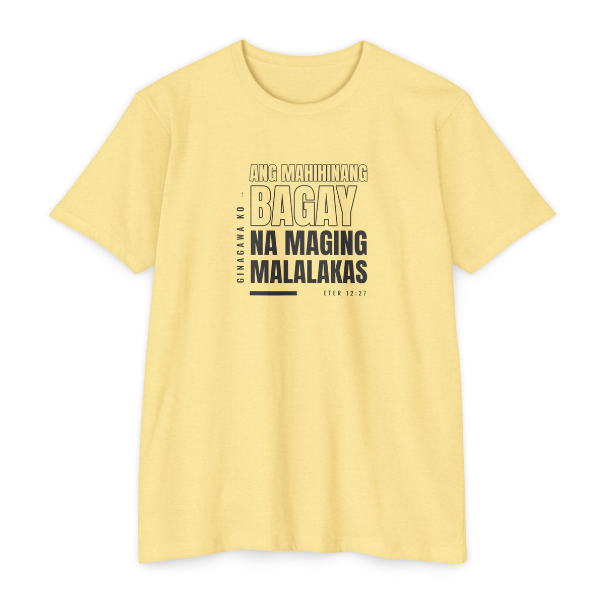 Weak Things Become Strong shirt in Tagalog on Banana Cream: “Ginagawa ko ang mahihinang bagay na maging malalakas”, Eter 12:27