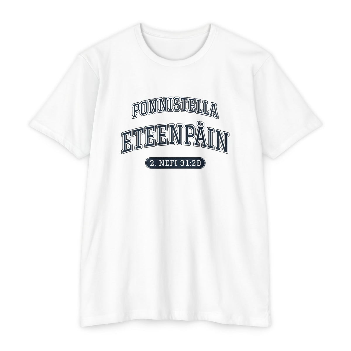 Press Forward shirt in Finnish on White: “PONNISTELLA ETEENPÄIN”, 2. Nefi 31:20