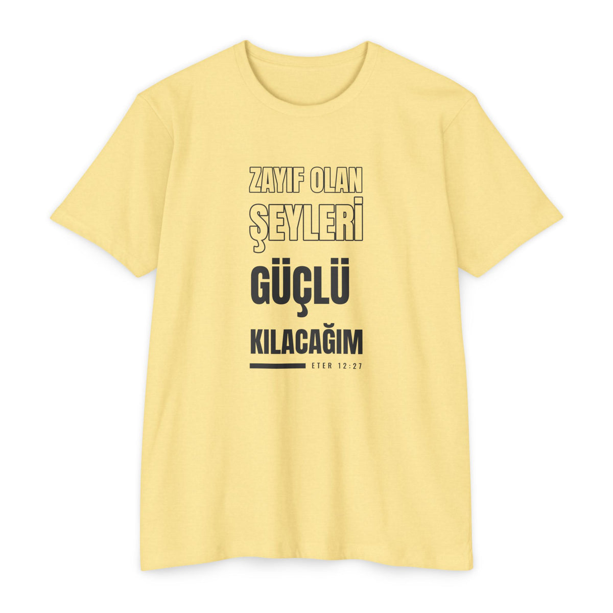 Weak Things Become Strong shirt in Turkish on Banana Cream: “Zayıf olan şeyleri güçlü kılacağım”, Eter 12:27