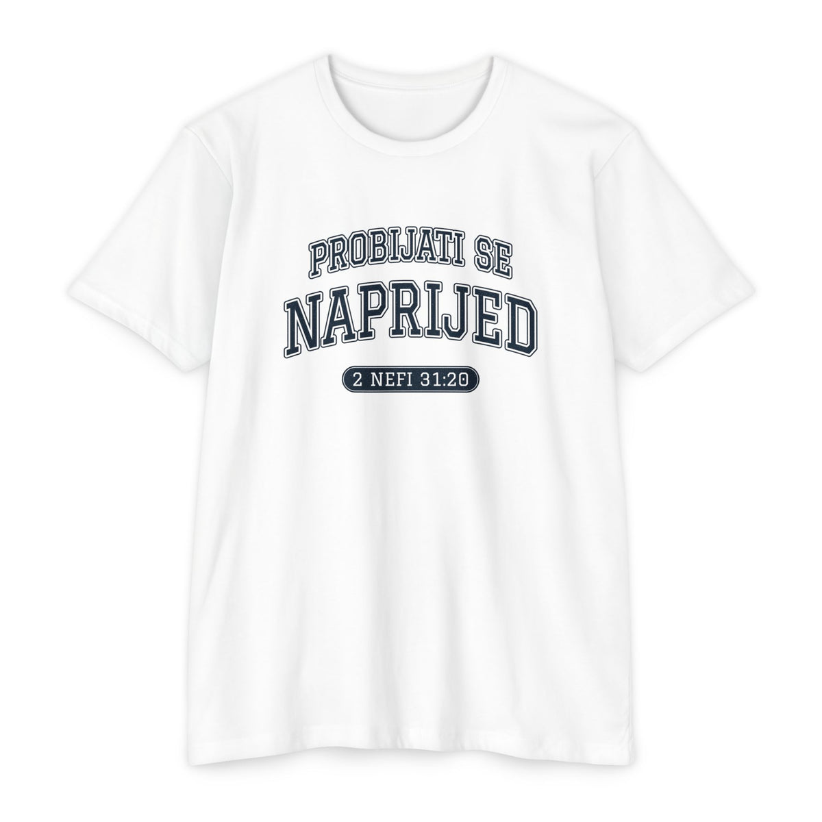 Press Forward shirt in Croatian on White: “PROBIJATI SE NAPRIJED”, 2 Nefi 31:20
