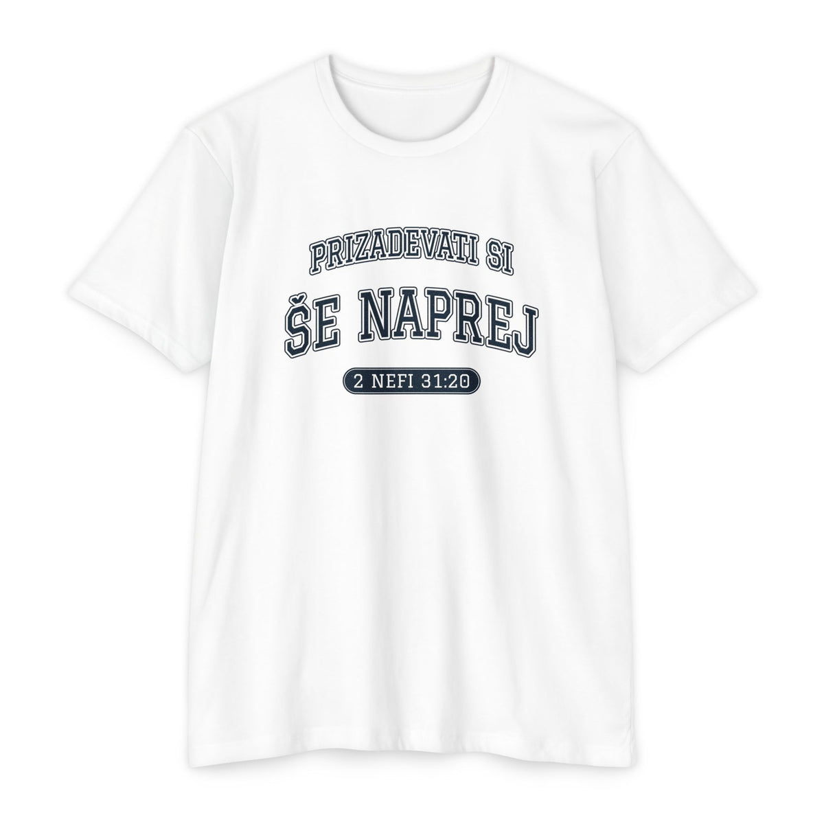 Press Forward shirt in Slovenian on White: “PRIZADEVATI SI ŠE NAPREJ”, 2 Nefi 31:20