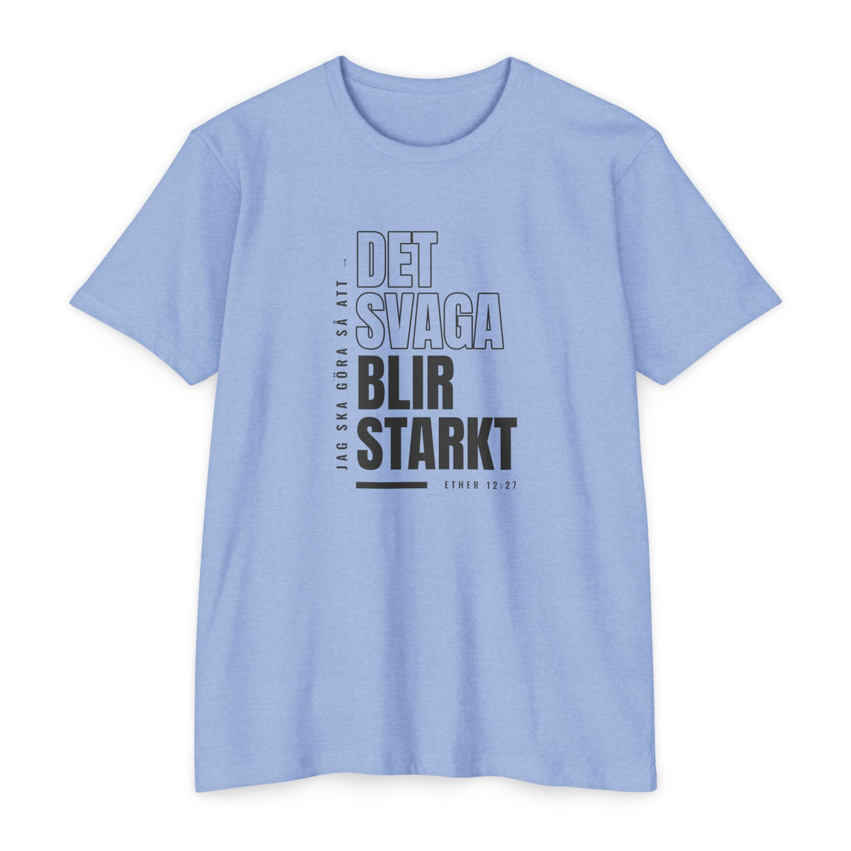 Weak Things Become Strong shirt in Swedish on Heather Columbia Blue: “Jag ska göra så att det svaga blir starkt”, Ether 12:27