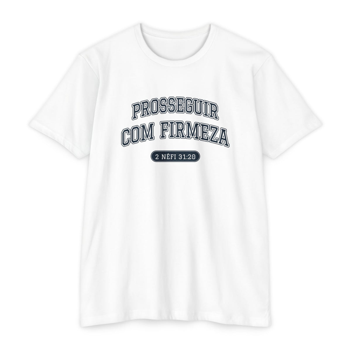 Press Forward shirt in Portuguese on White: “PROSSEGUIR COM FIRMEZA”, 2 Néfi 31:20