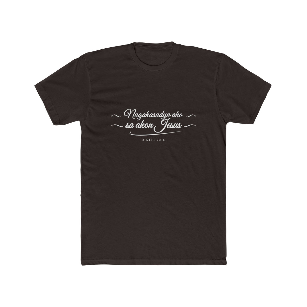 I Glory in My Jesus script shirt in Hiligaynon, white ink on Dark Chocolate: “Nagakasadya ako sa akon Jesus”, 2 Nefi 33:6