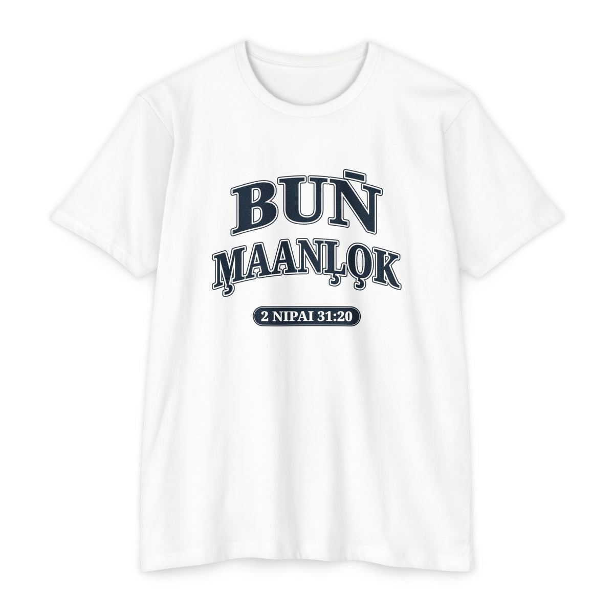 Press Forward shirt in Marshallese on White: “BUN̄ M̧AANĻO̧K”, 2 Nipai 31:20