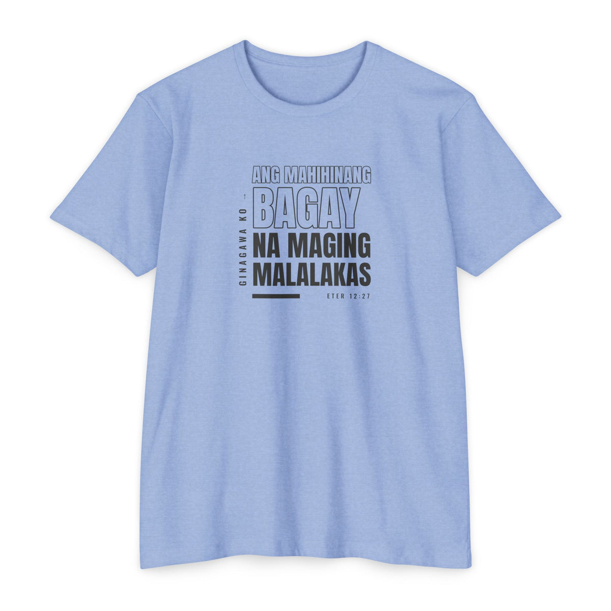 Weak Things Become Strong shirt in Tagalog on Heather Columbia Blue: “Ginagawa ko ang mahihinang bagay na maging malalakas”, Eter 12:27