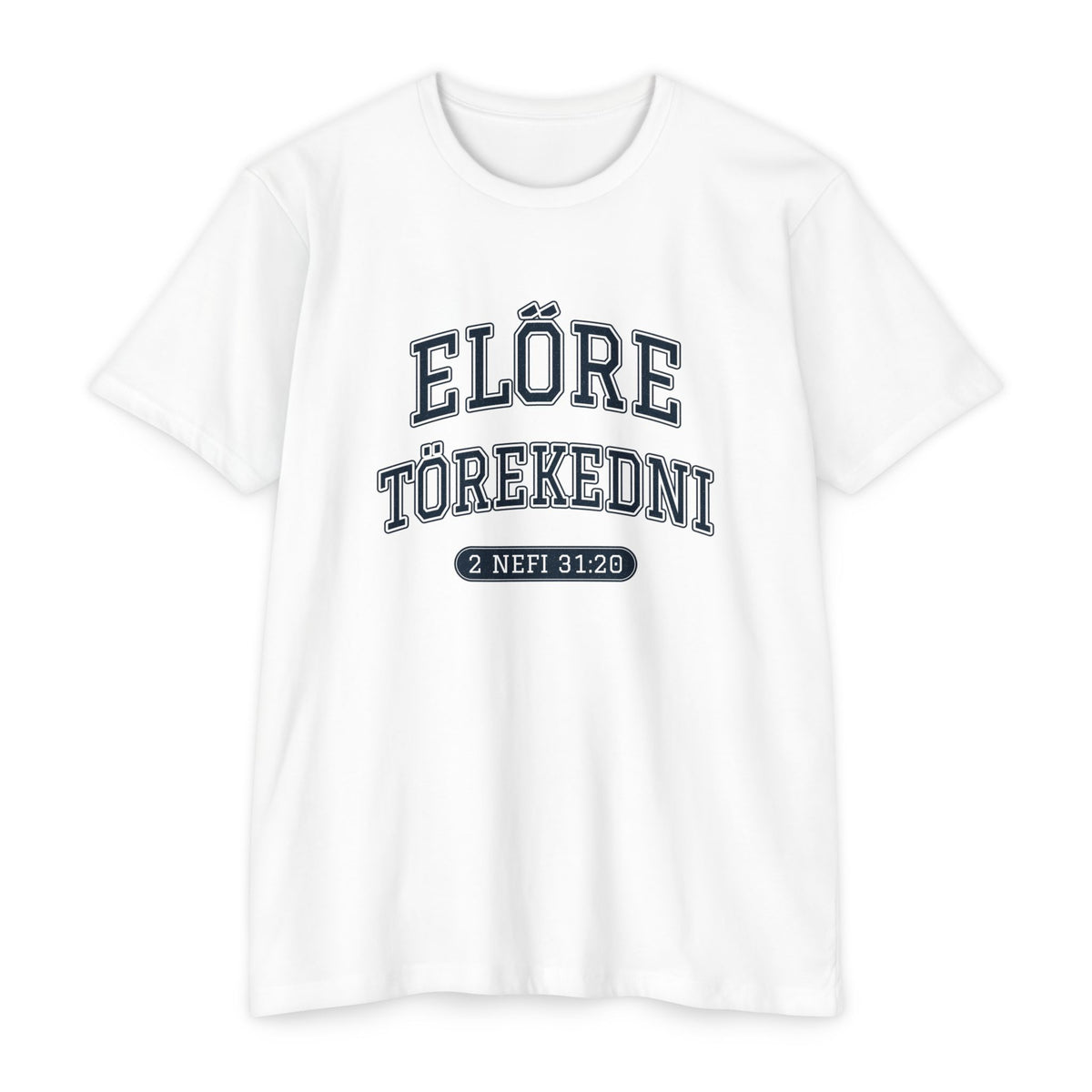Press Forward shirt in Hungarian on White: “ELŐRE TÖREKEDNI”, 2 Nefi 31:20