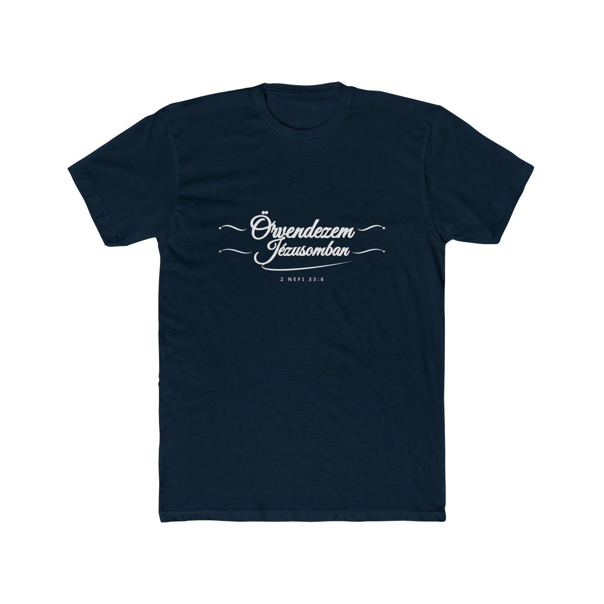 I Glory in My Jesus script shirt in Hungarian, white ink on Midnight Navy: “Örvendezem Jézusomban”, 2 Nefi 33:6