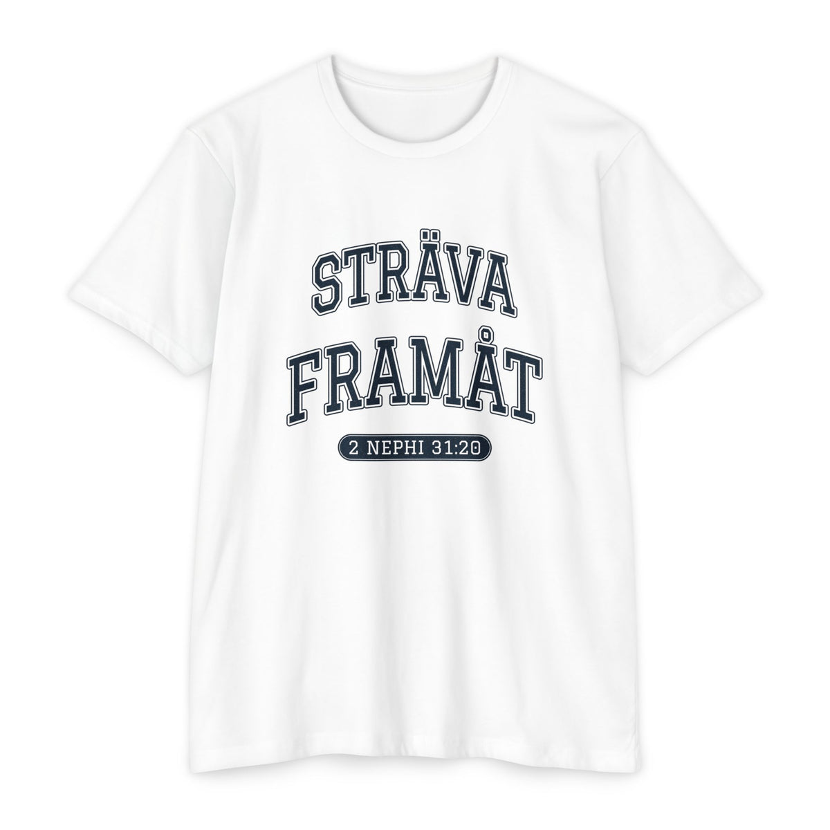 Press Forward shirt in Swedish on White: “STRÄVA FRAMÅT”, 2 Nephi 31:20