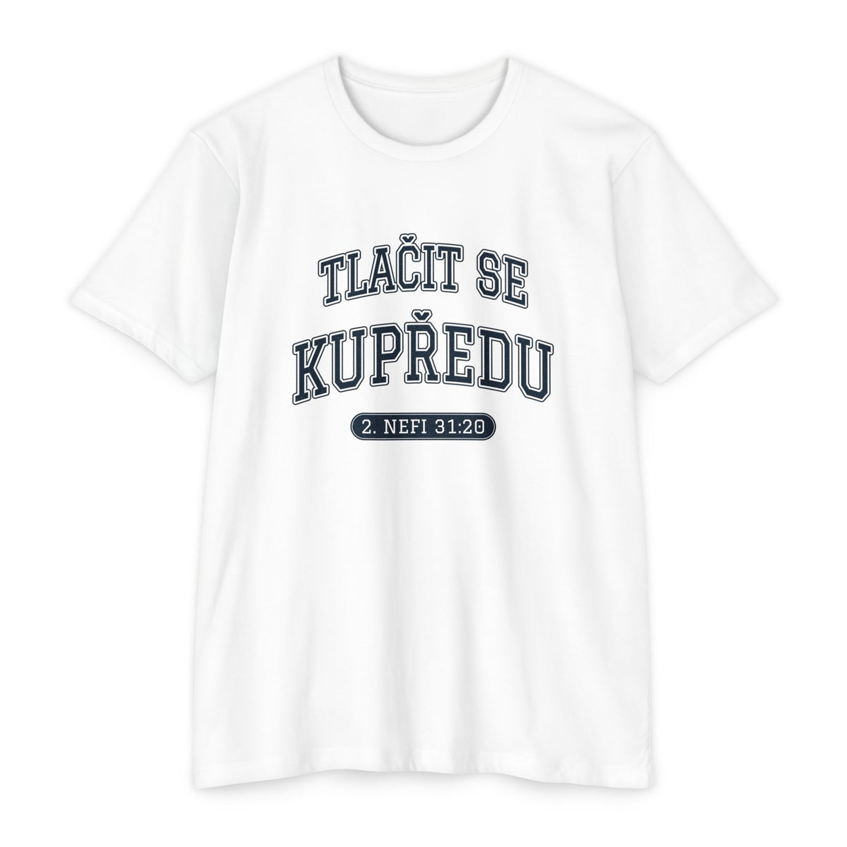 Press Forward shirt in Czech on White: “TLAČIT SE KUPŘEDU”, 2. Nefi 31:20