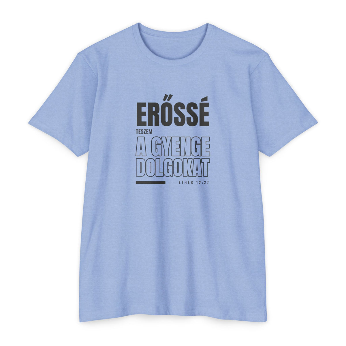 Weak Things Become Strong shirt in Hungarian on Heather Columbia Blue: “Erőssé teszem a gyenge dolgokat”, Ether 12:27