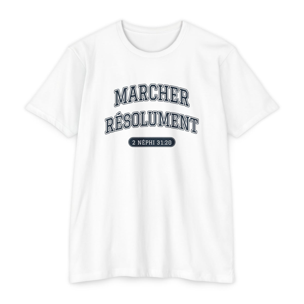 Press Forward shirt in French on White: “MARCHER RÉSOLUMENT”, 2 Néphi 31:20