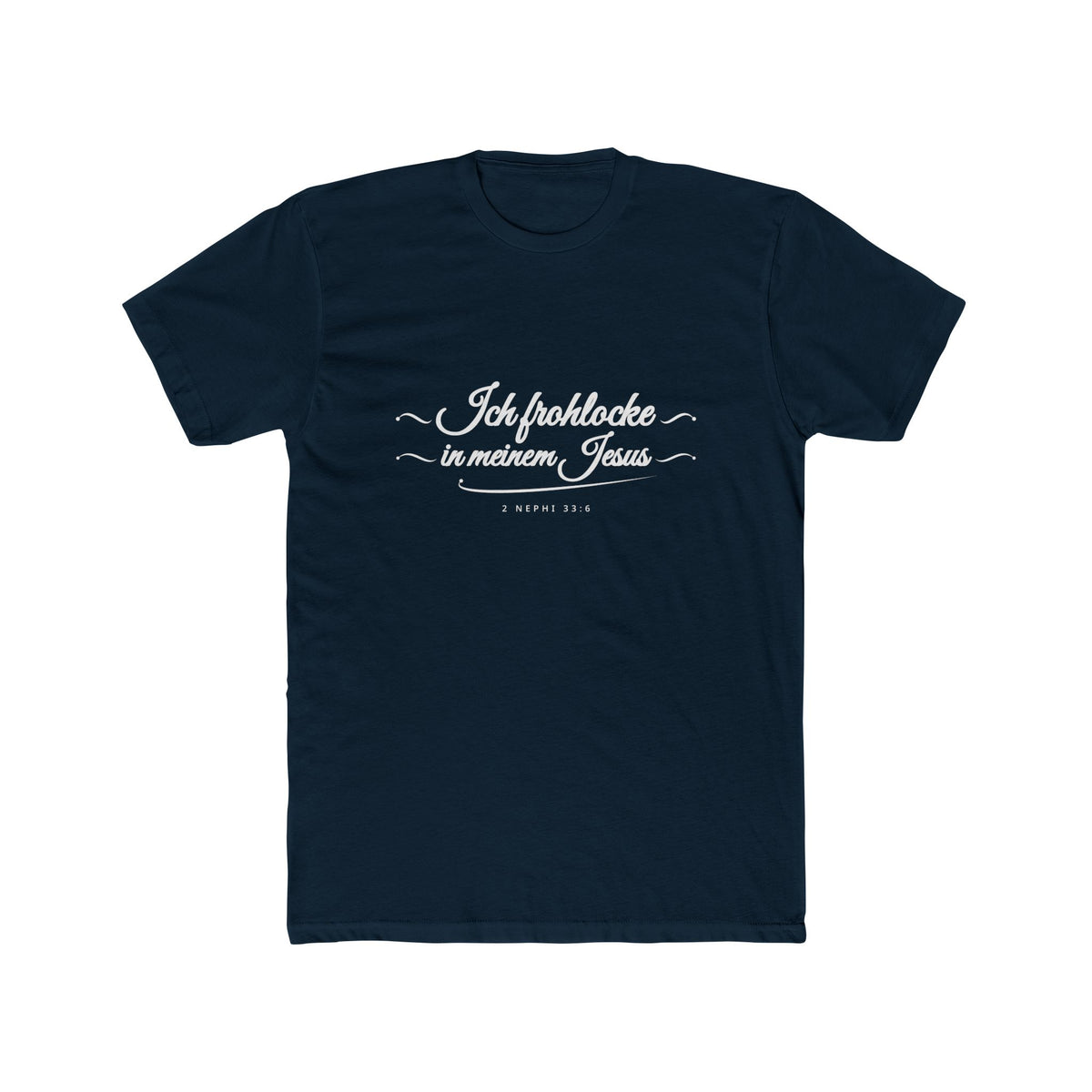 I Glory in My Jesus script shirt in German, white ink on Midnight Navy: “Ich frohlocke in meinem Jesus”, 2 Nephi 33:6