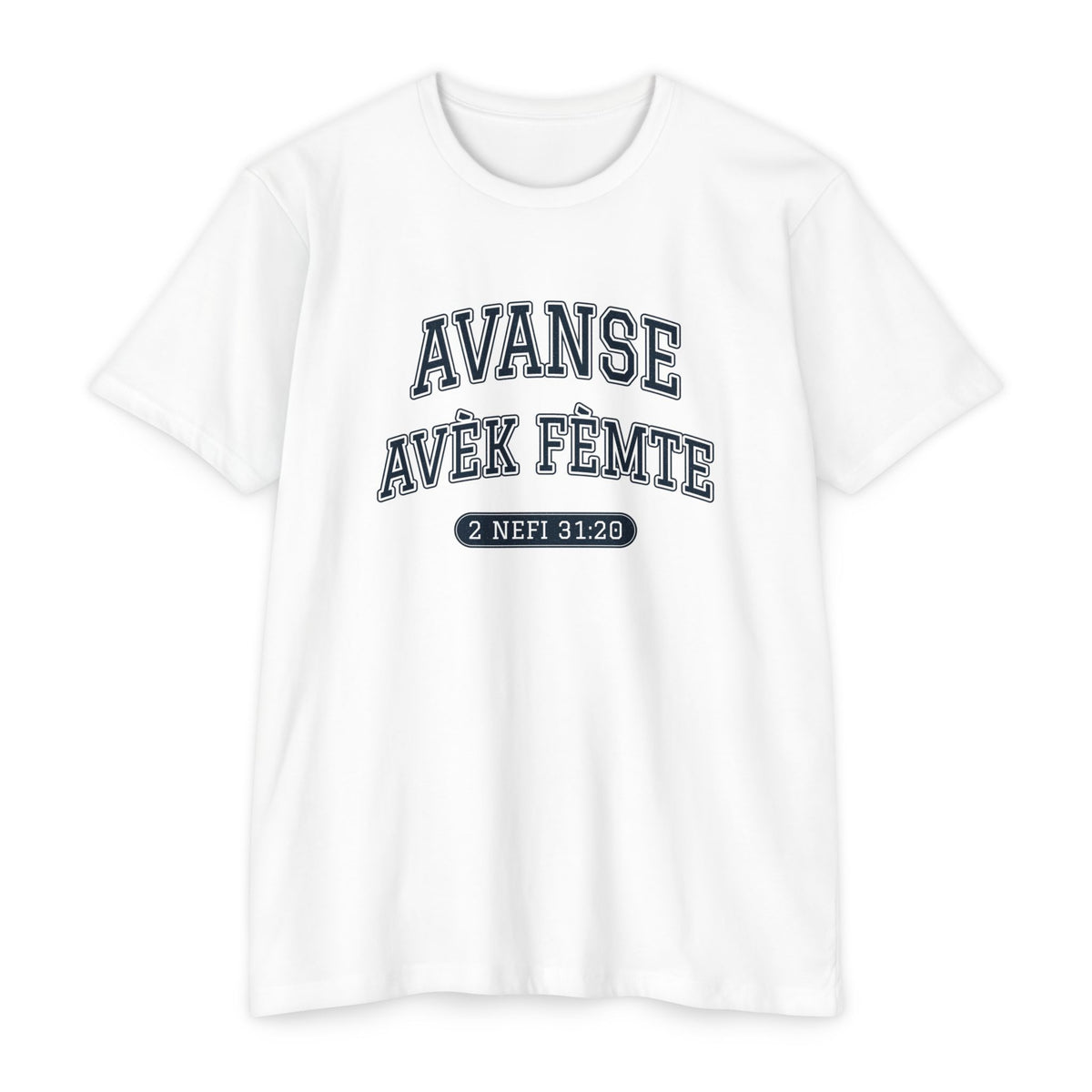 Press Forward shirt in Haitian Creole on White: “AVANSE AVÈK FÈMTE”, 2 Nefi 31:20