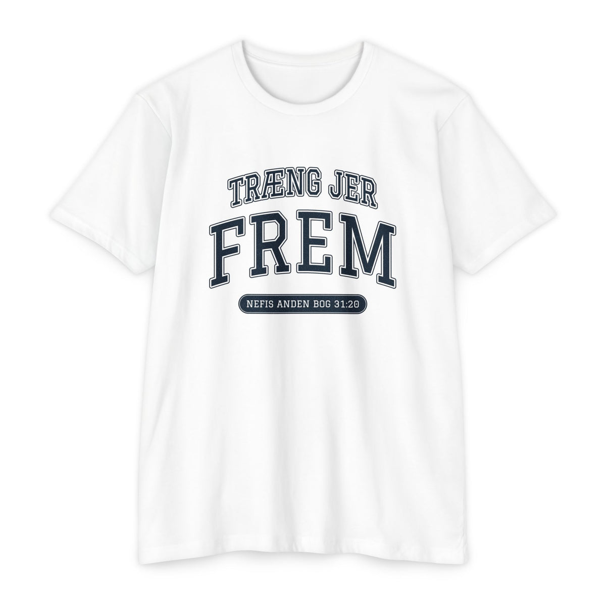 Press Forward shirt in Danish on White: “TRÆNG JER FREM”, Nefis Anden Bog 31:20