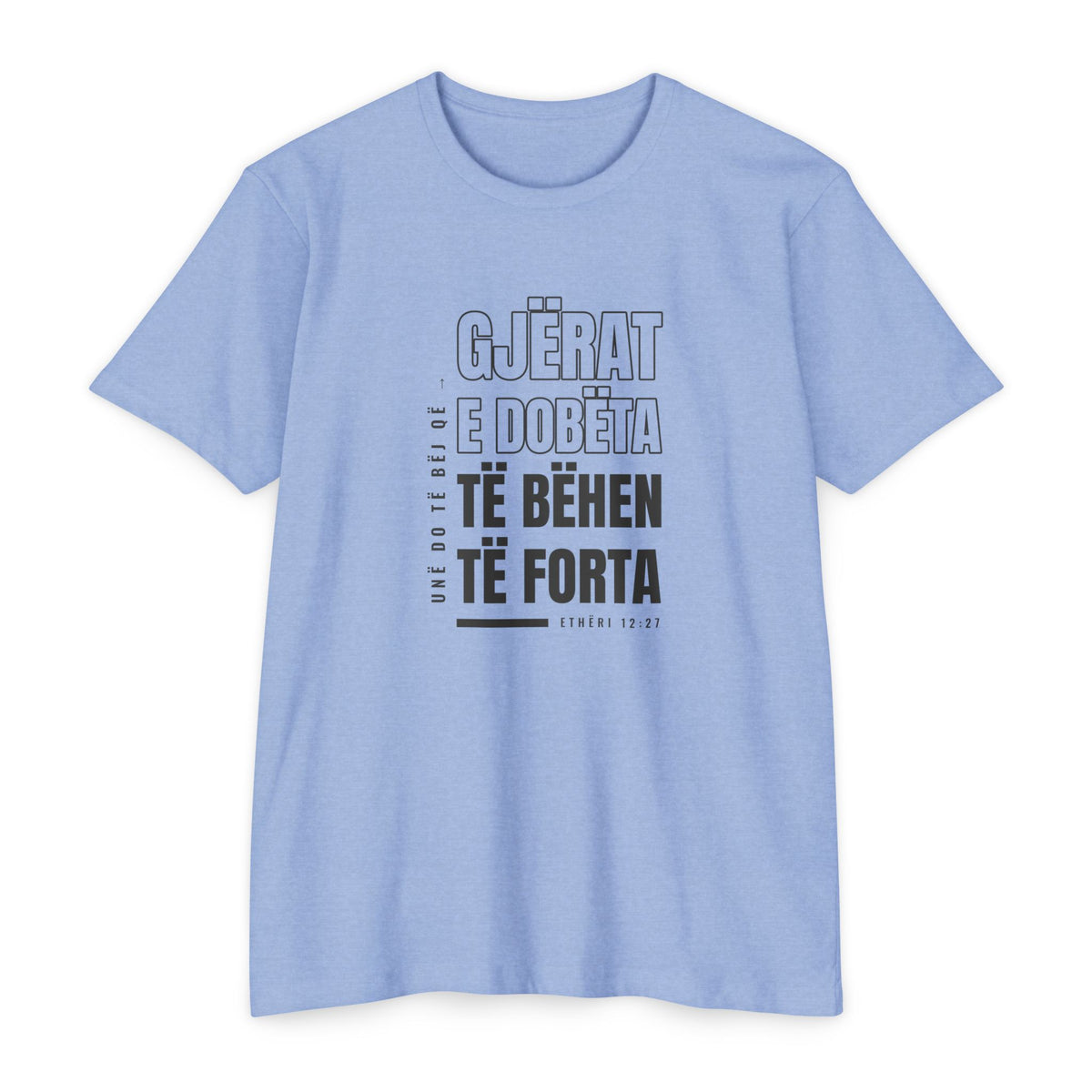 Weak Things Become Strong shirt in Albanian on Heather Columbia Blue: “Unë do të bëj që gjërat e dobëta të bëhen të forta”, Ethëri 12:27