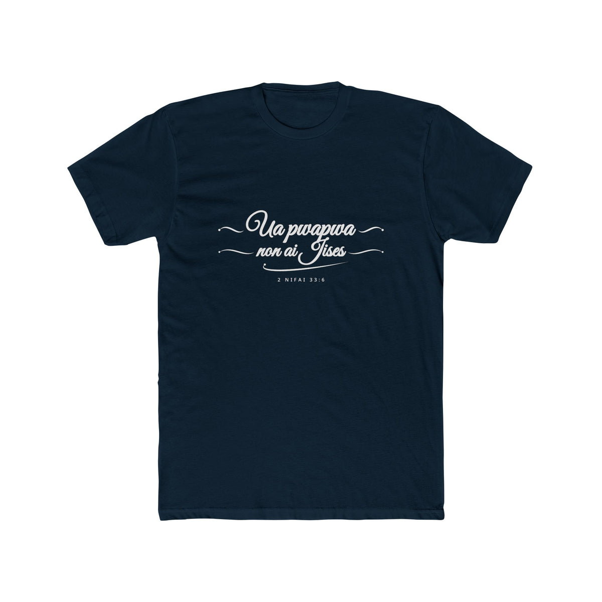 I Glory in My Jesus script shirt in Chuukese, white ink on Midnight Navy: “Ua pwapwa non ai Jises”, 2 Nifai 33:6