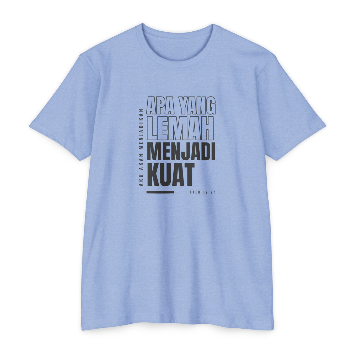 Weak Things Become Strong shirt in Indonesian on Heather Columbia Blue: “Aku akan menjadikan apa yang lemah menjadi kuat”, Eter 12:27