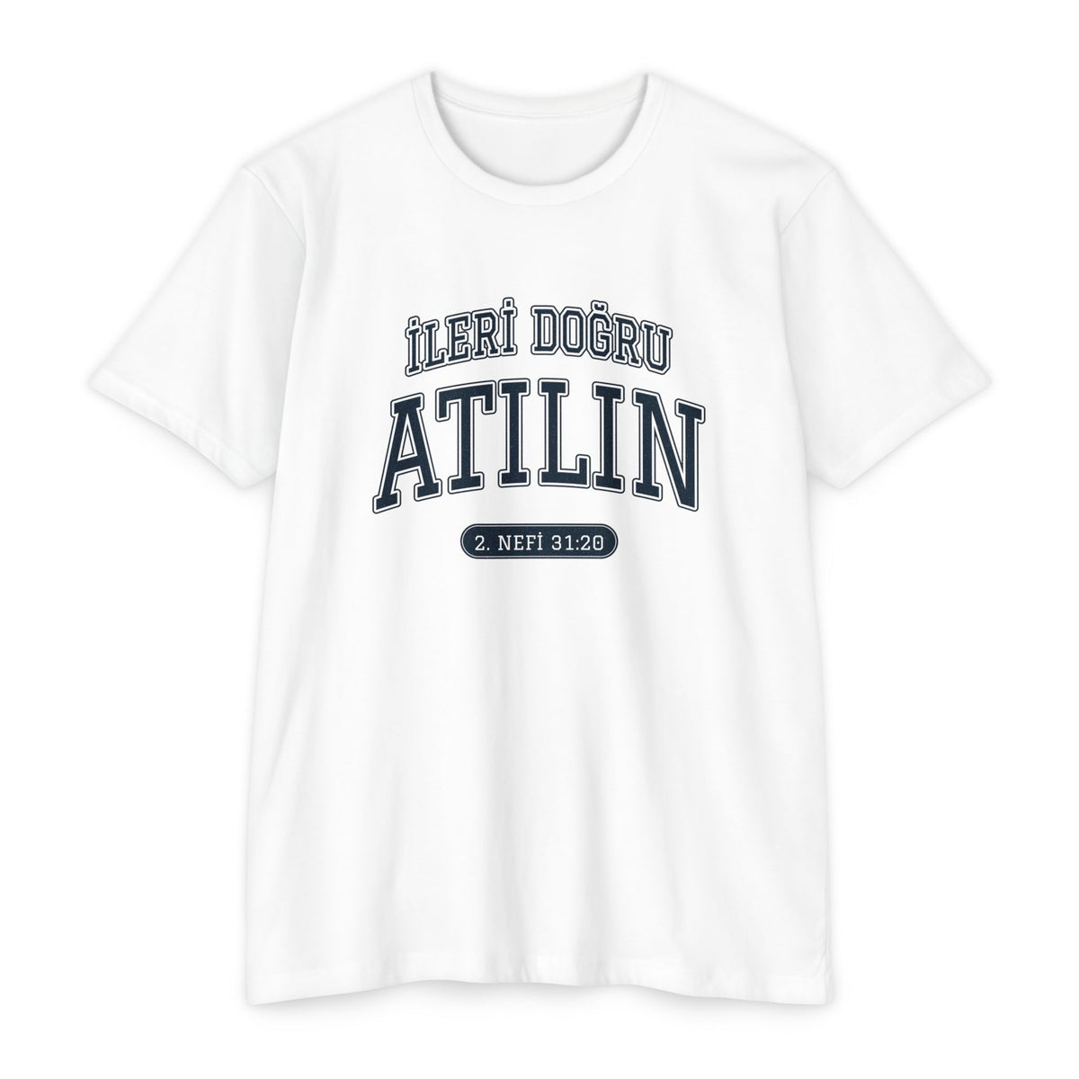 Press Forward shirt in Turkish on White: “İLERİ DOĞRU ATILIN”, 2. Nefi 31:20