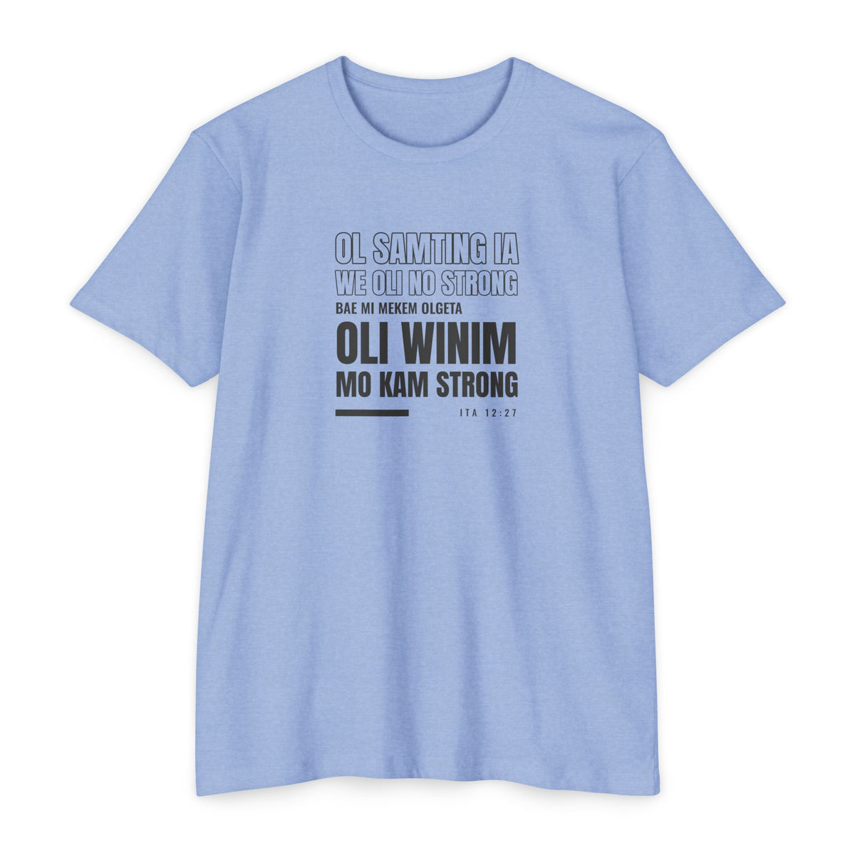 Weak Things Become Strong shirt in Bislama on Heather Columbia Blue: “Ol samting ia we oli no strong, bae mi mekem olgeta oli winim mo kam strong”, Ita 12:27
