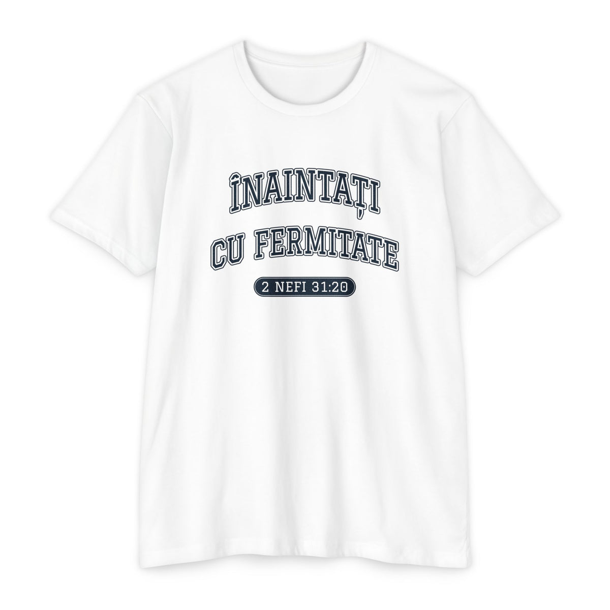 Press Forward shirt in Romanian on White: “ÎNAINTAȚI CU FERMITATE”, 2 Nefi 31:20