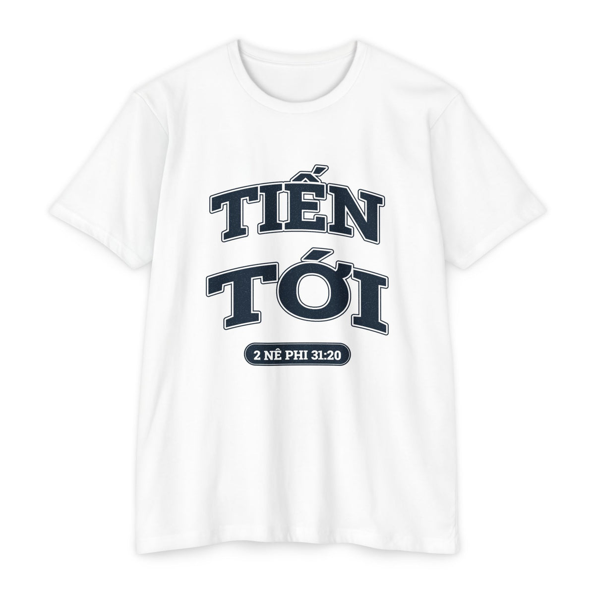 Press Forward shirt in Vietnamese on White: “TIẾN TỚI”, 2 Nê Phi 31:20