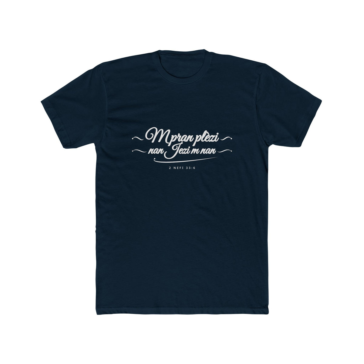 I Glory in My Jesus script shirt in Haitian Creole, white ink on Midnight Navy: “M pran plèzi nan Jezi m nan”, 2 Nefi 33:6