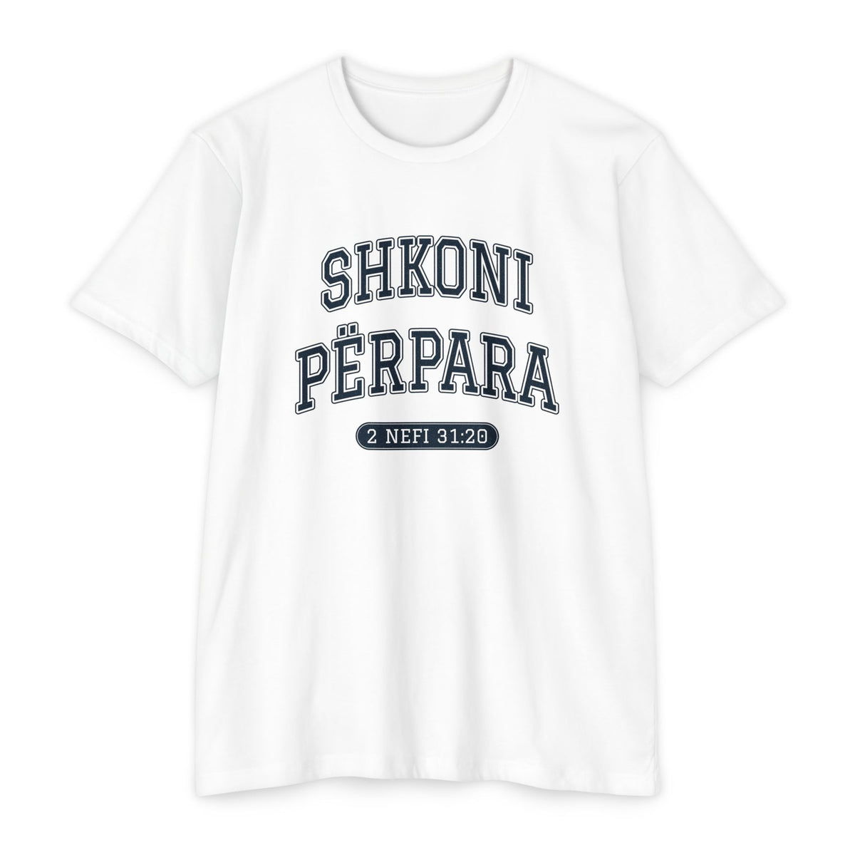 Press Forward shirt in Albanian on White: “SHKONI PËRPARA”, 2 Nefi 31:20