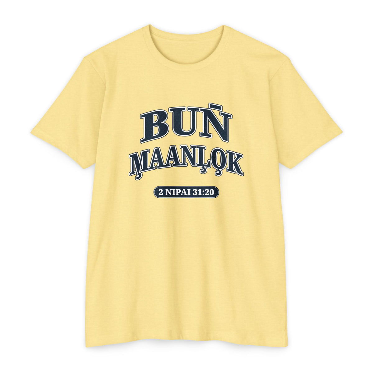 Press Forward shirt in Marshallese on Banana Cream: “BUN̄ M̧AANĻO̧K”, 2 Nipai 31:20
