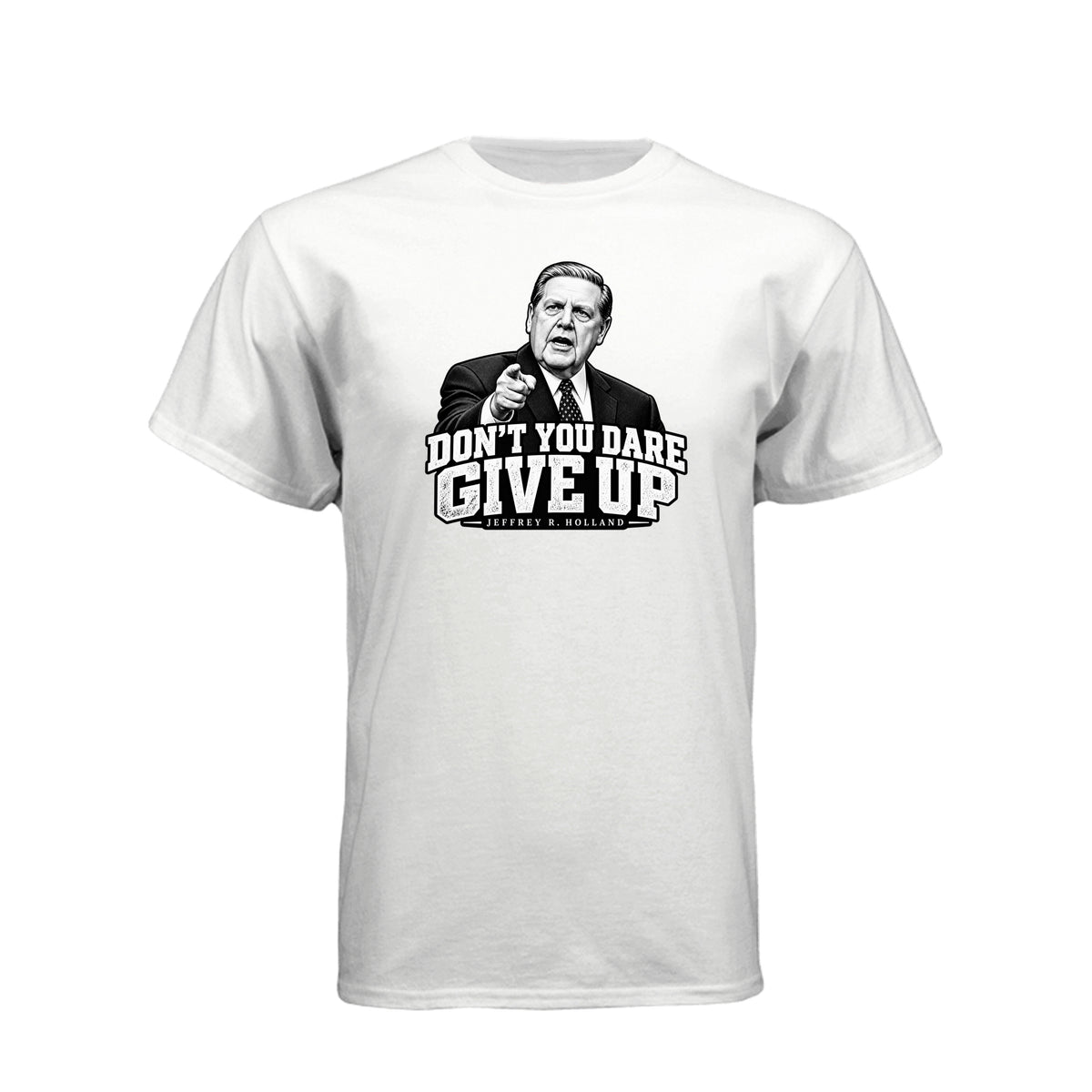 Elder Jeffrey R. Holland Don't You Dare Give Up LDS t-shirt featuring apostle and powerful encouragement message