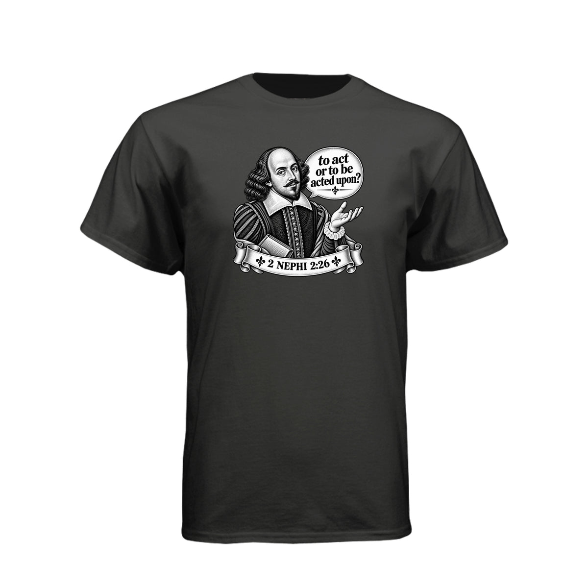 Shakespeare To Act Or To Be Acted Upon LDS t-shirt featuring Book of Mormon principle and literary humor - product view 3