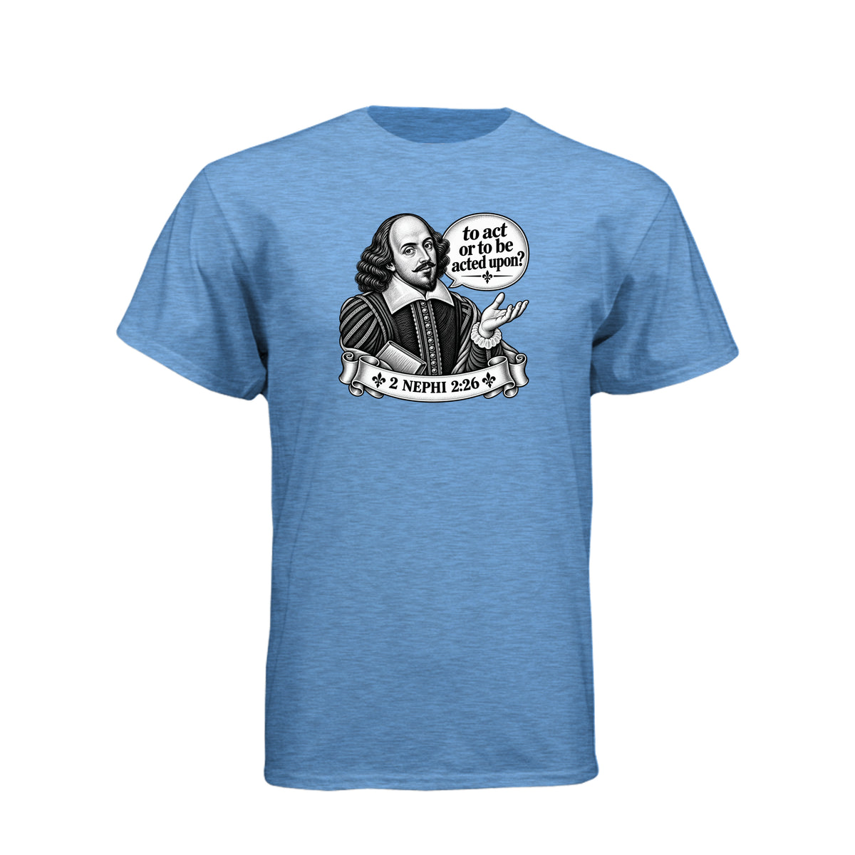 Shakespeare To Act Or To Be Acted Upon LDS t-shirt featuring Book of Mormon principle and literary humor - product view 4