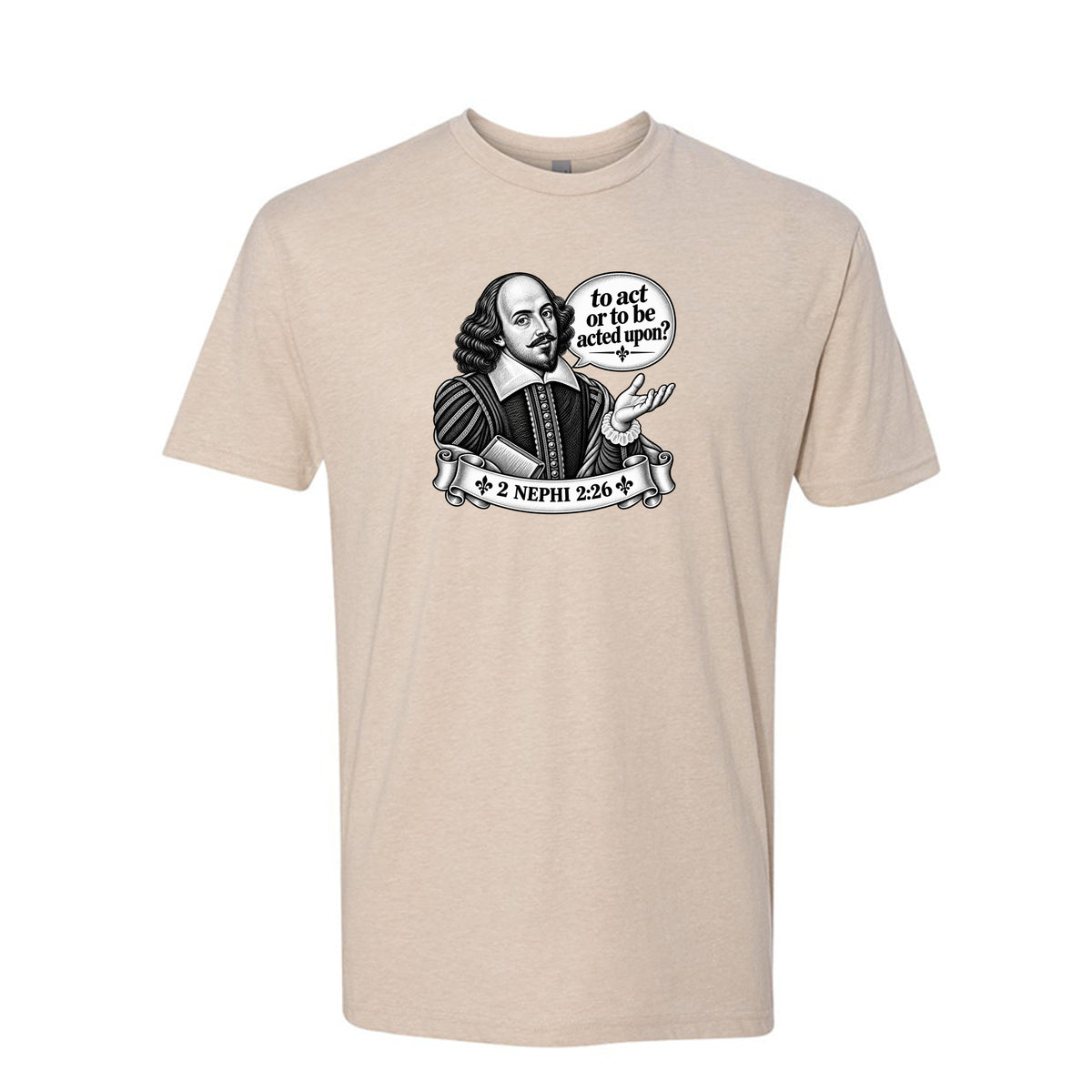 Shakespeare To Act Or To Be Acted Upon LDS t-shirt featuring Book of Mormon principle and literary humor