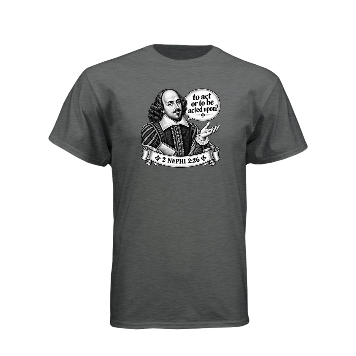 Shakespeare To Act Or To Be Acted Upon LDS t-shirt featuring Book of Mormon principle and literary humor - product view 5