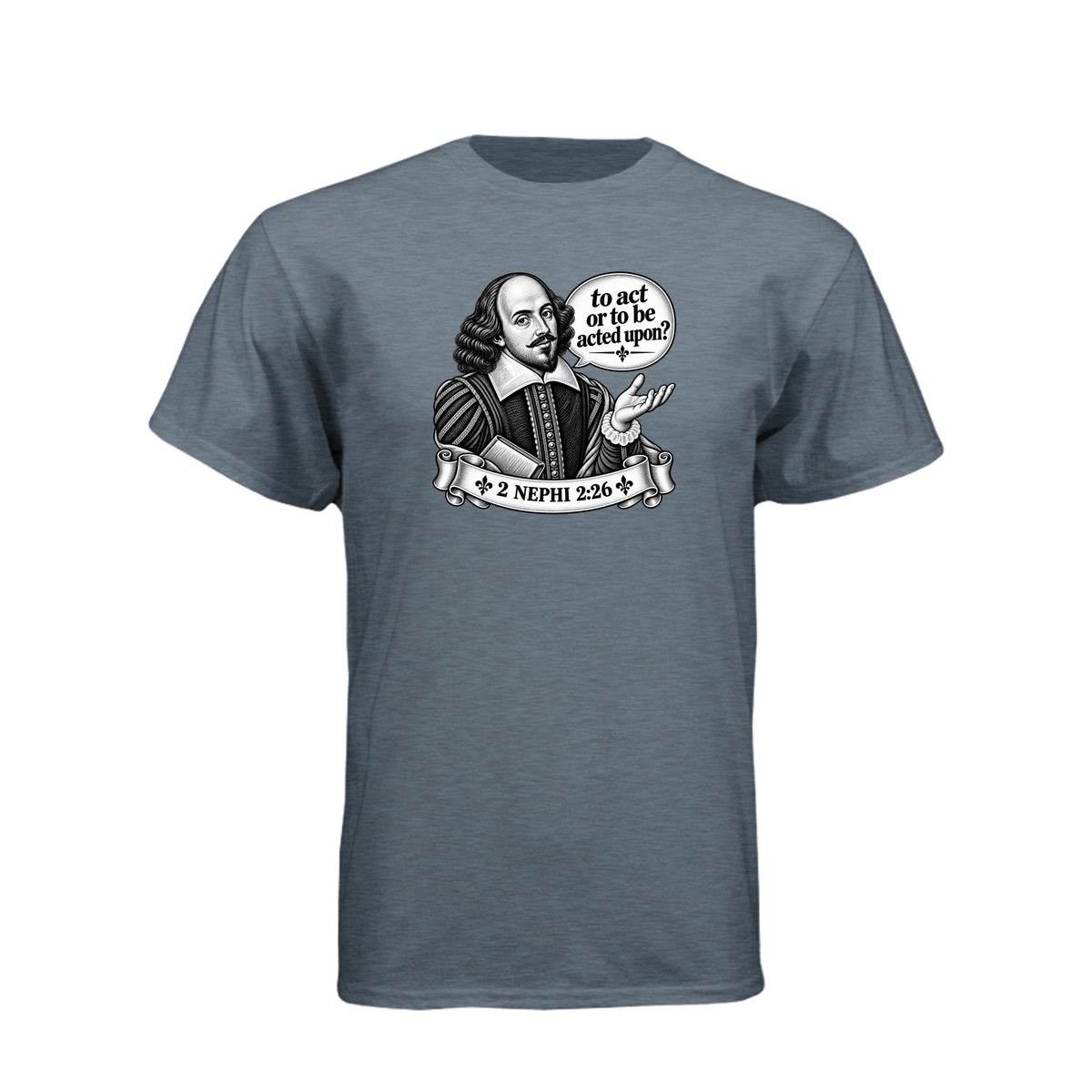 Shakespeare To Act Or To Be Acted Upon LDS t-shirt featuring Book of Mormon principle and literary humor - product view 7