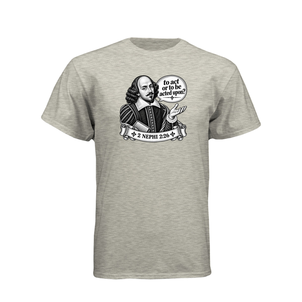 Shakespeare To Act Or To Be Acted Upon LDS t-shirt featuring Book of Mormon principle and literary humor - product view 8