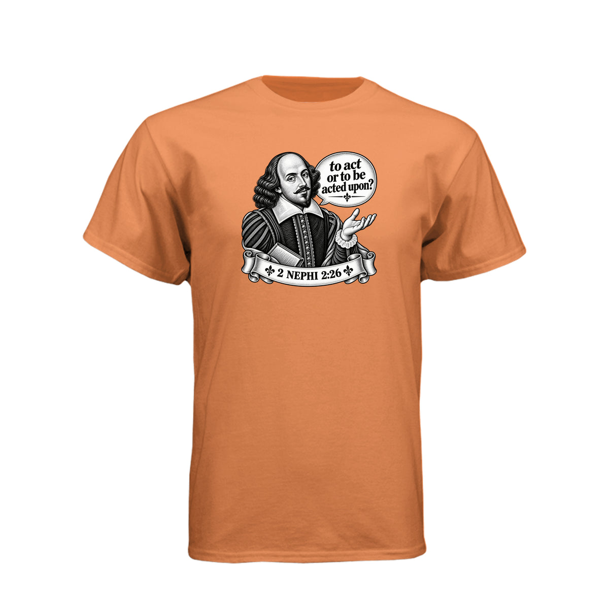 Shakespeare To Act Or To Be Acted Upon LDS t-shirt featuring Book of Mormon principle and literary humor - product view 2