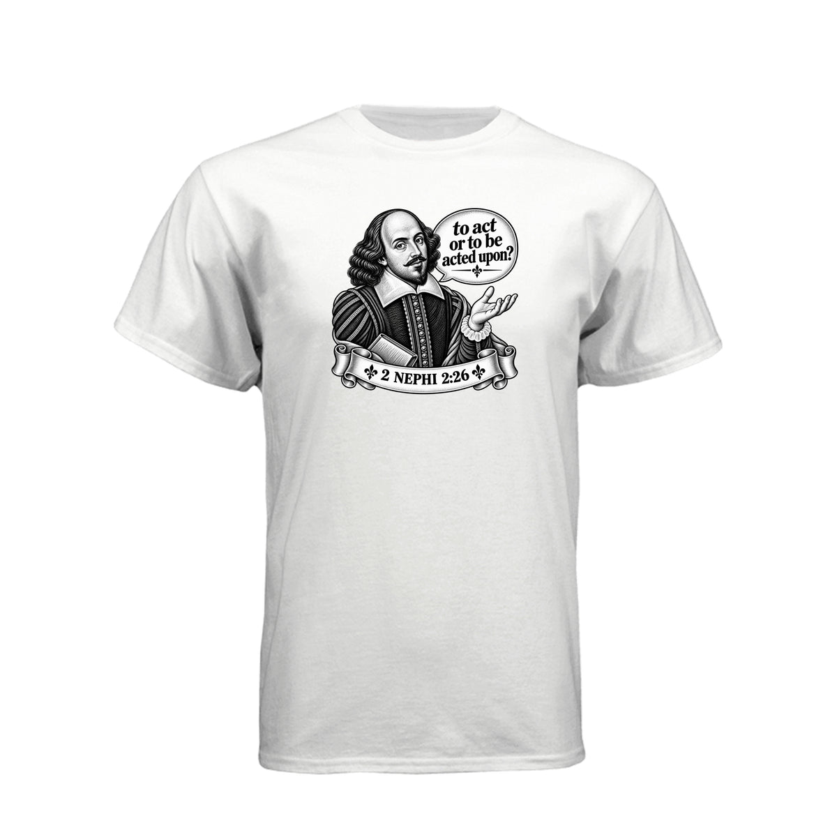 Shakespeare To Act Or To Be Acted Upon LDS t-shirt featuring Book of Mormon principle and literary humor - product view 15