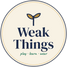 Weak Things